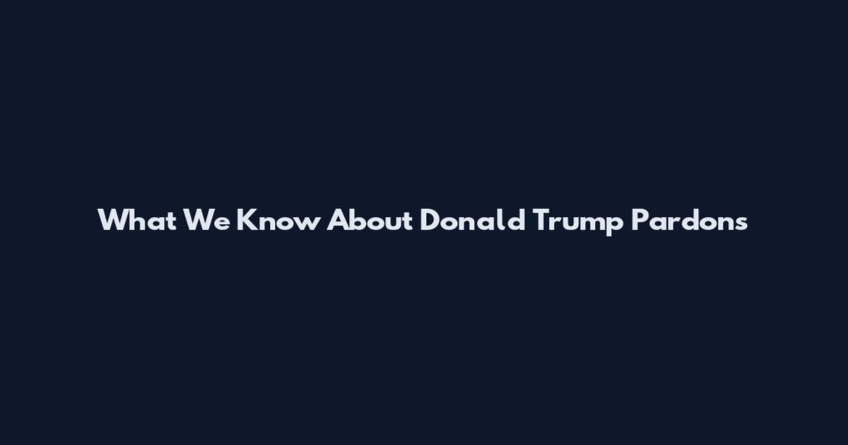 What We Know About Donald Trump Pardons