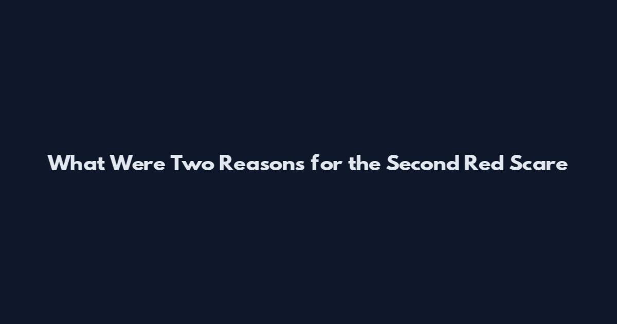 What Were Two Reasons for the Second Red Scare