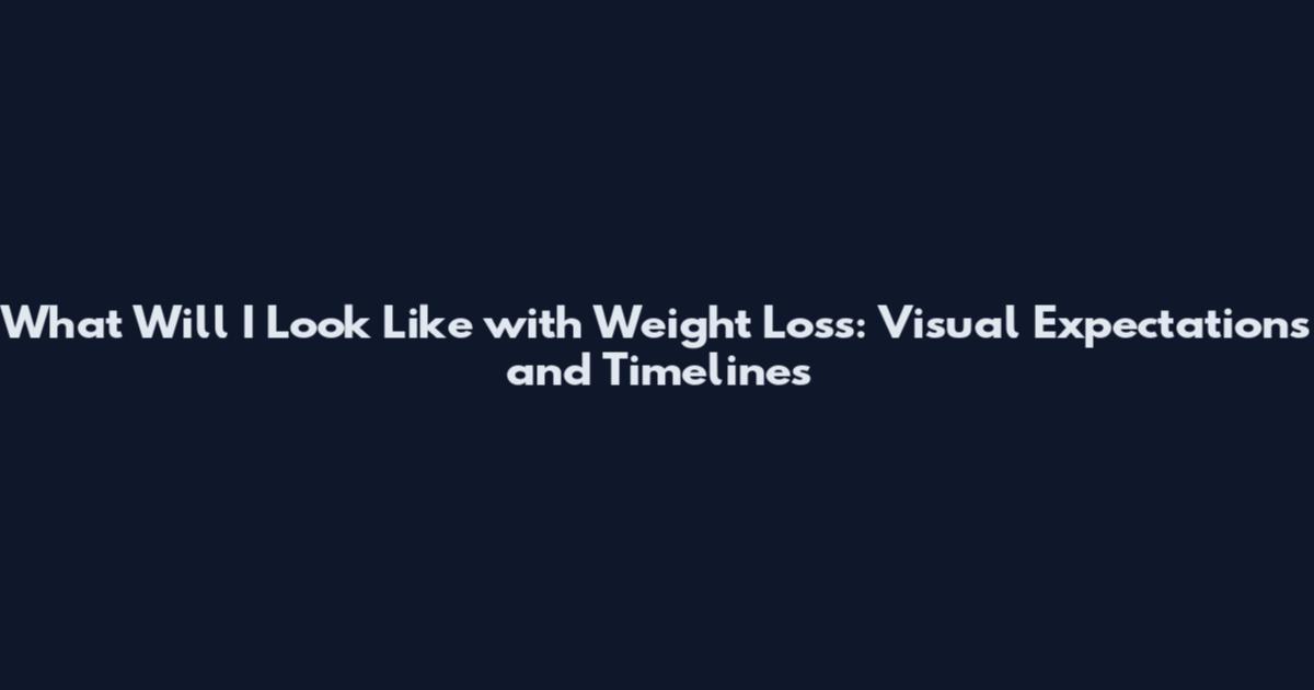 What Will I Look Like with Weight Loss: Visual Expectations and Timelines