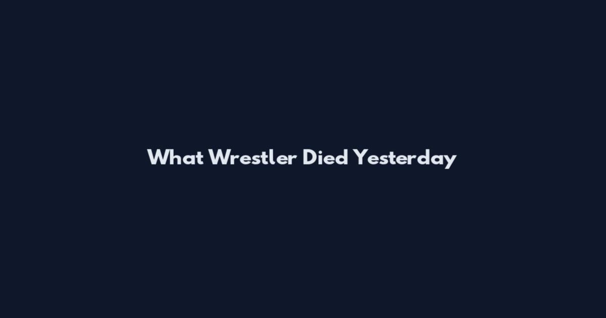 What Wrestler Died Yesterday