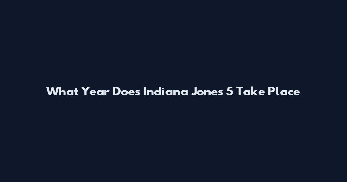 What Year Does Indiana Jones 5 Take Place