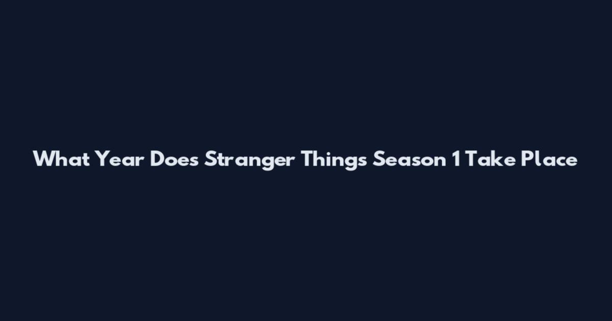 What Year Does Stranger Things Season 1 Take Place