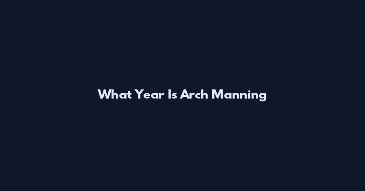 What Year Is Arch Manning