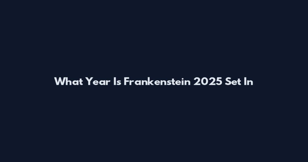 What Year Is Frankenstein 2025 Set In
