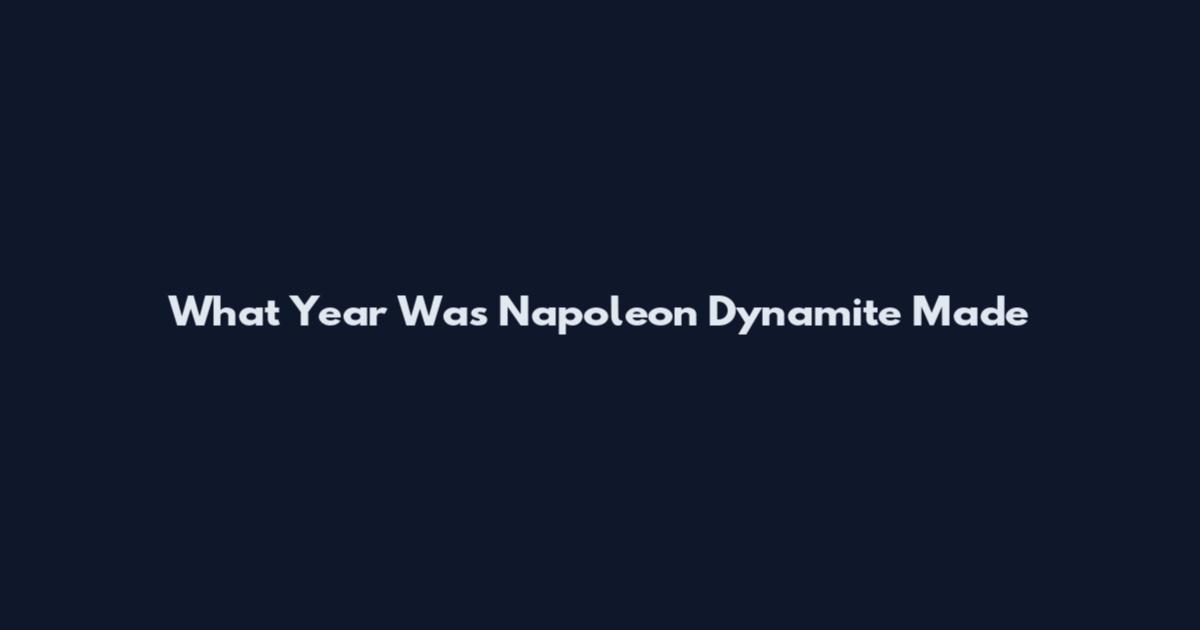 What Year Was Napoleon Dynamite Made