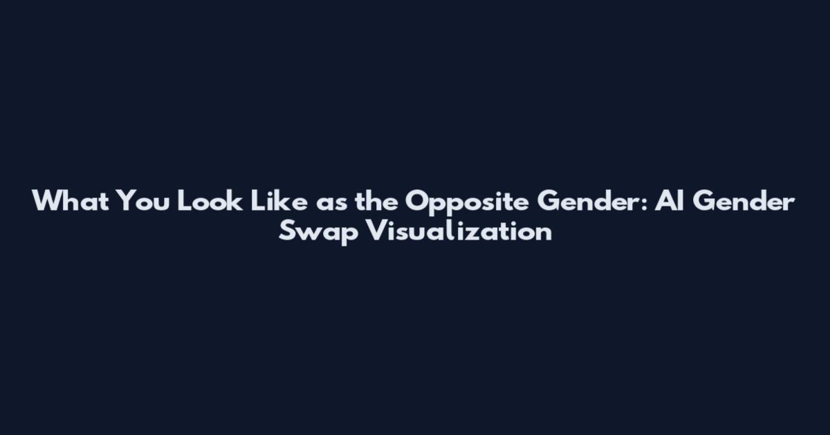 What You Look Like as the Opposite Gender: AI Gender Swap Visualization