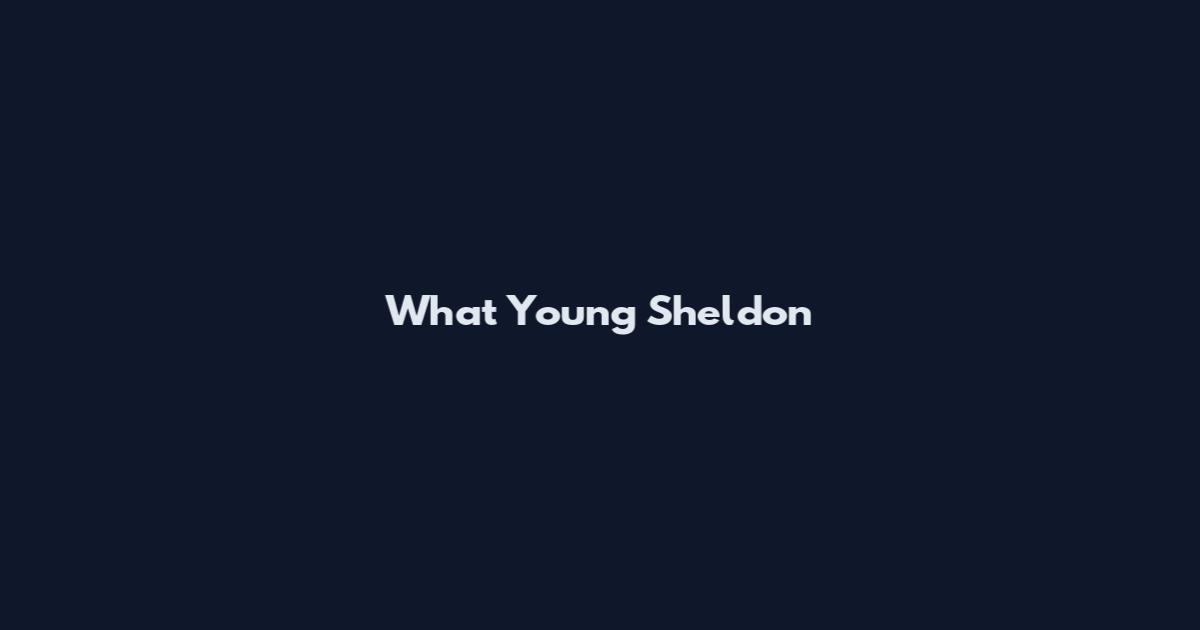 What Young Sheldon