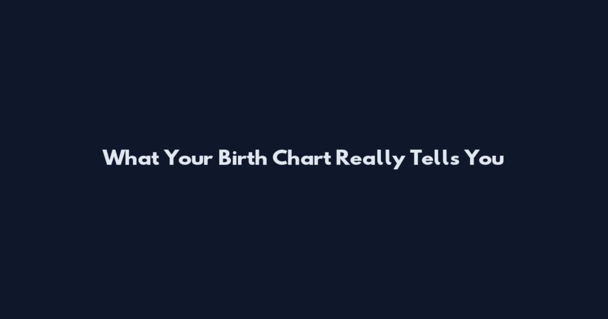 What Your Birth Chart Really Tells You
