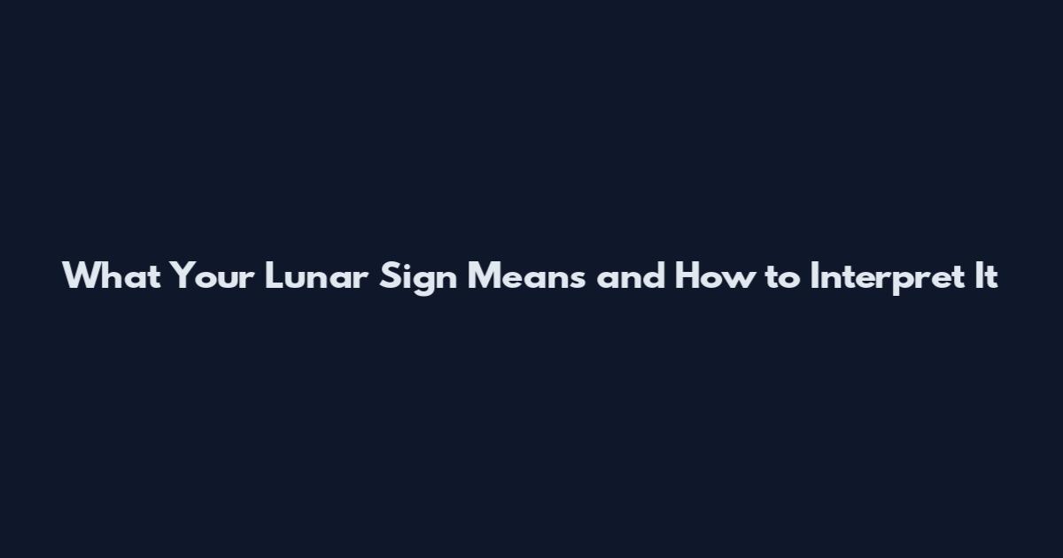 What Your Lunar Sign Means and How to Interpret It