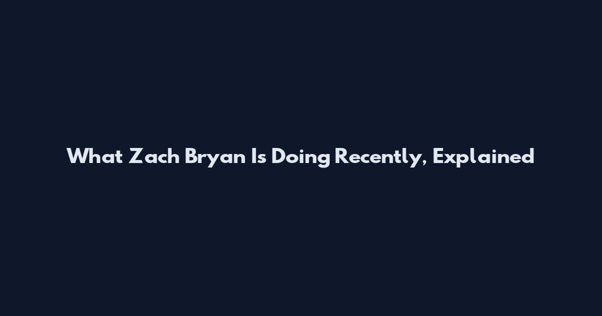 What Zach Bryan Is Doing Recently, Explained