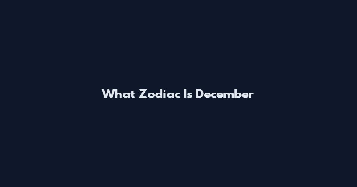 What Zodiac Is December