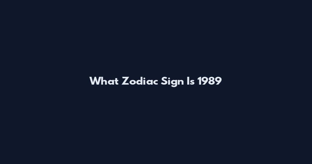 What Zodiac Sign Is 1989