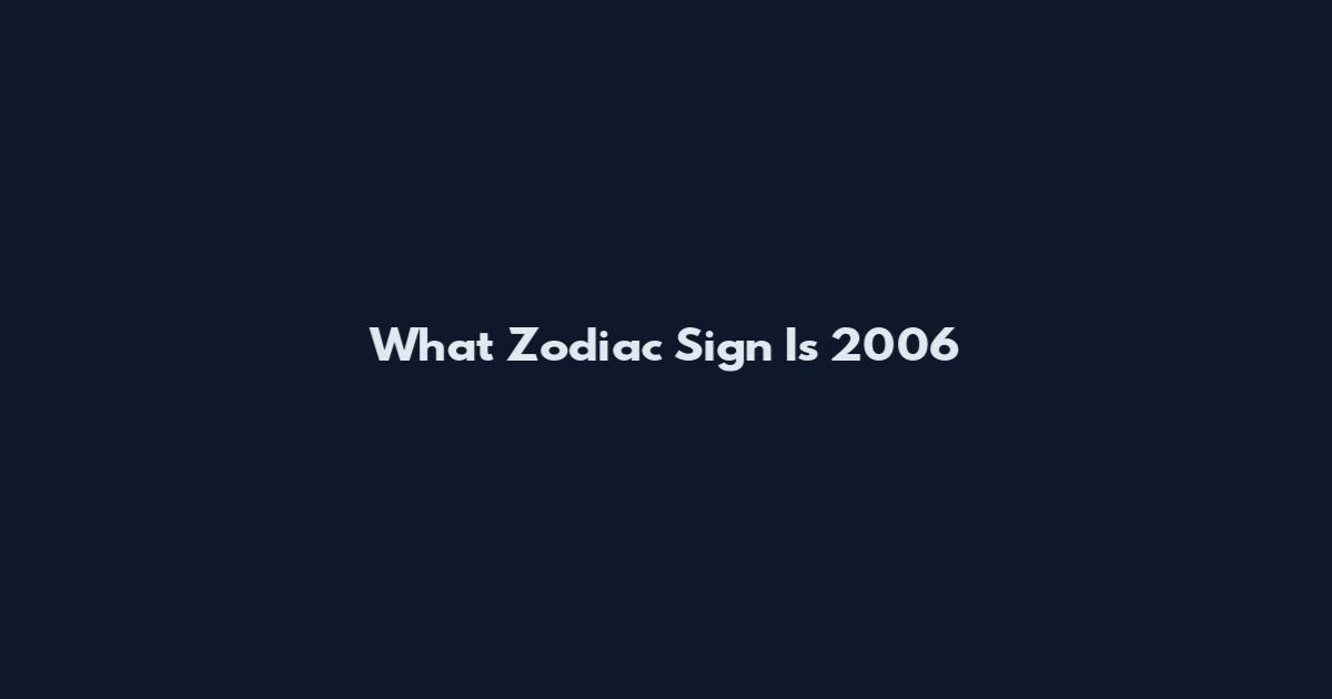 What Zodiac Sign Is 2006
