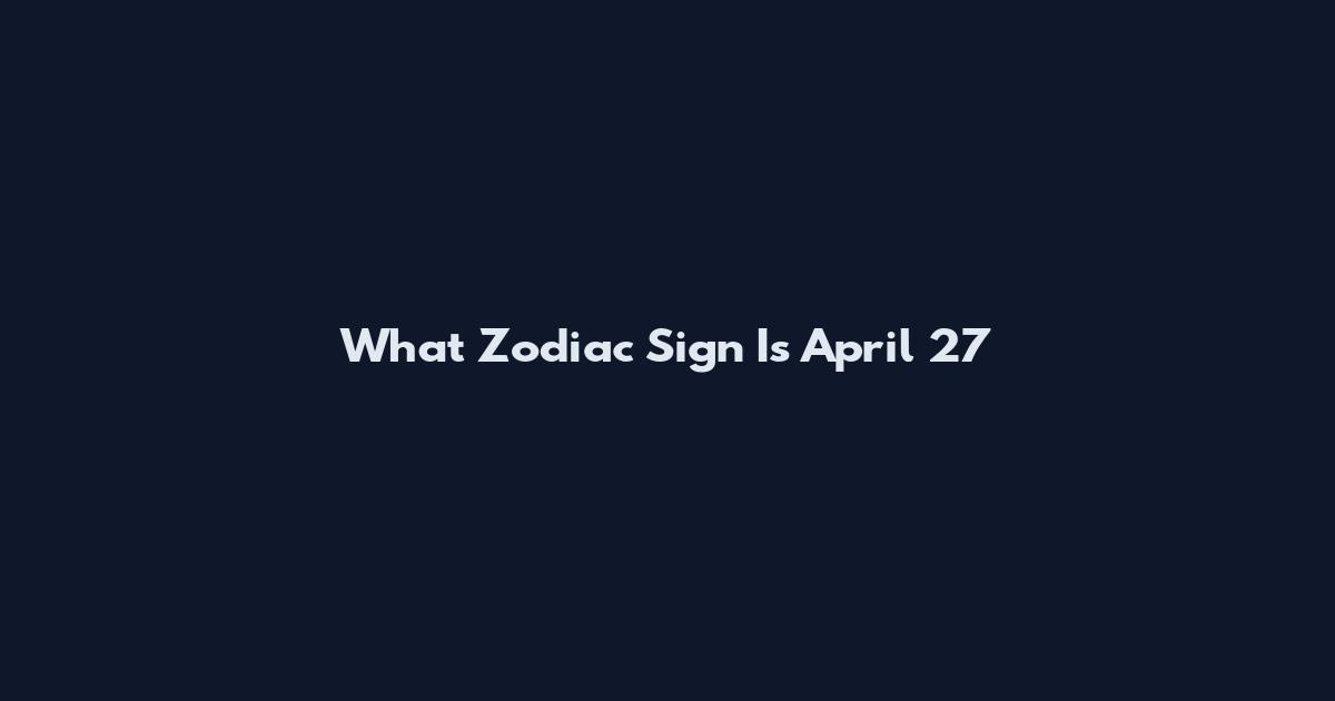 What Zodiac Sign Is April 27