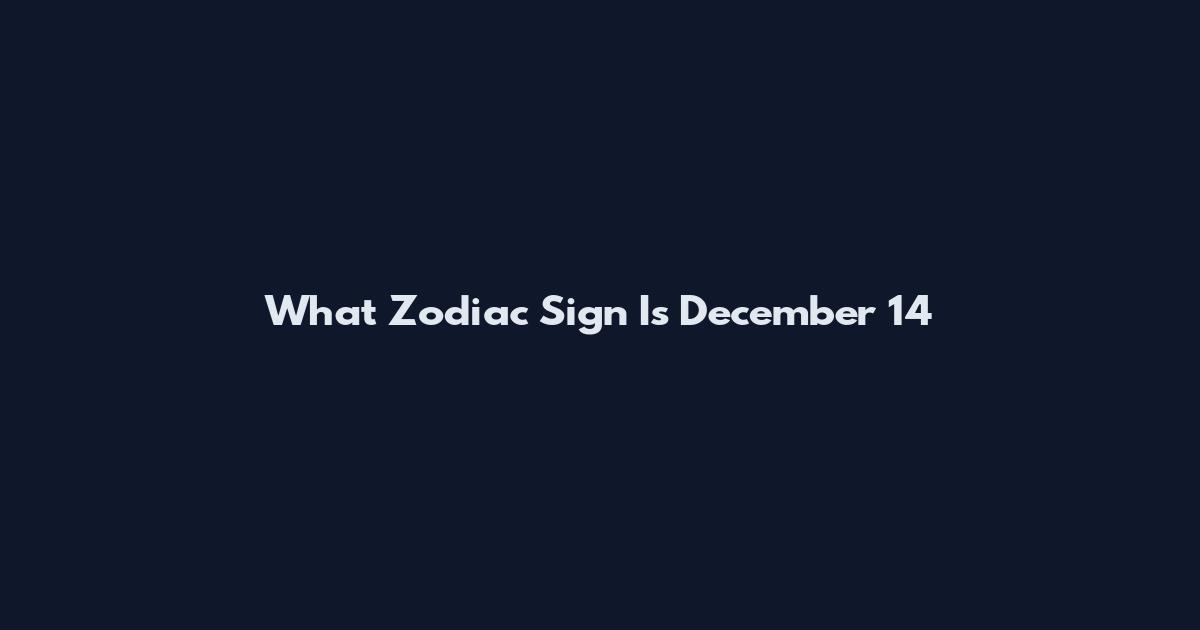 What Zodiac Sign Is December 14
