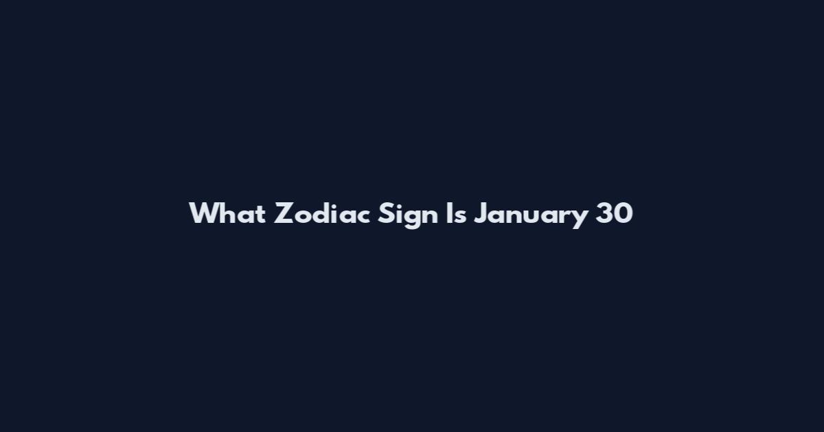 What Zodiac Sign Is January 30