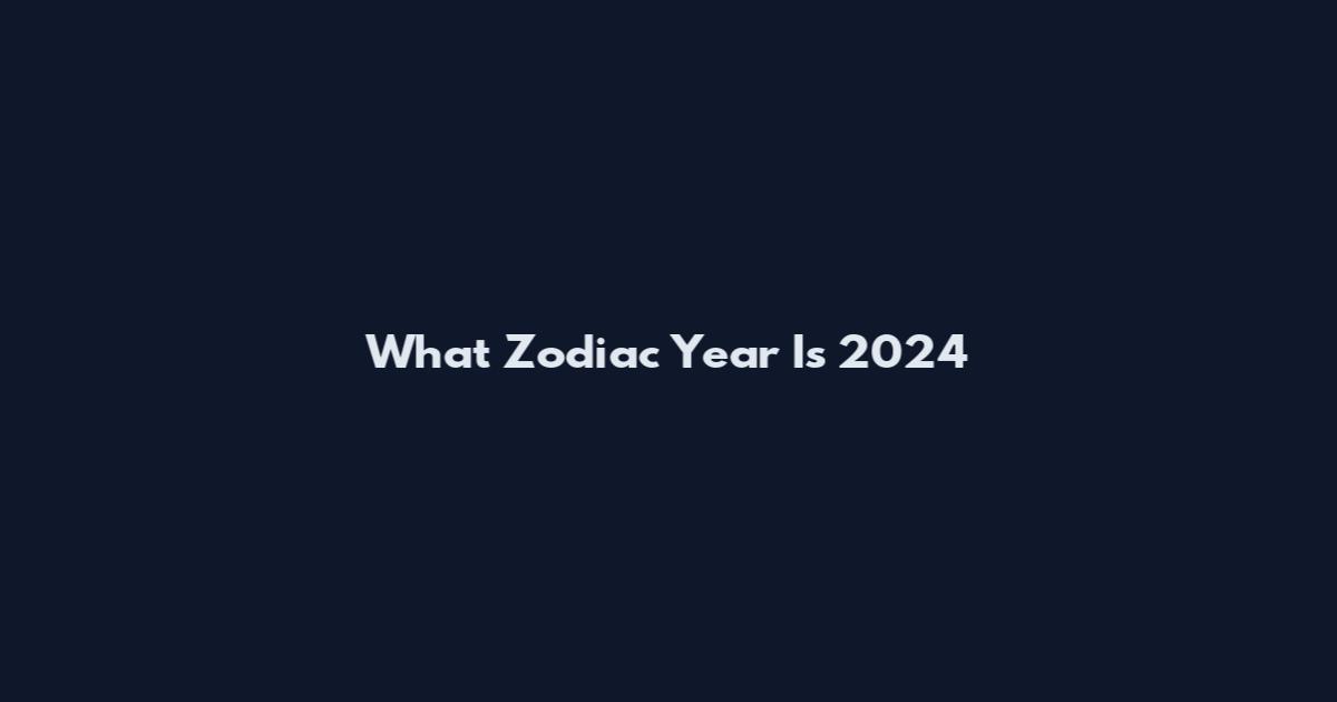 What Zodiac Year Is 2024