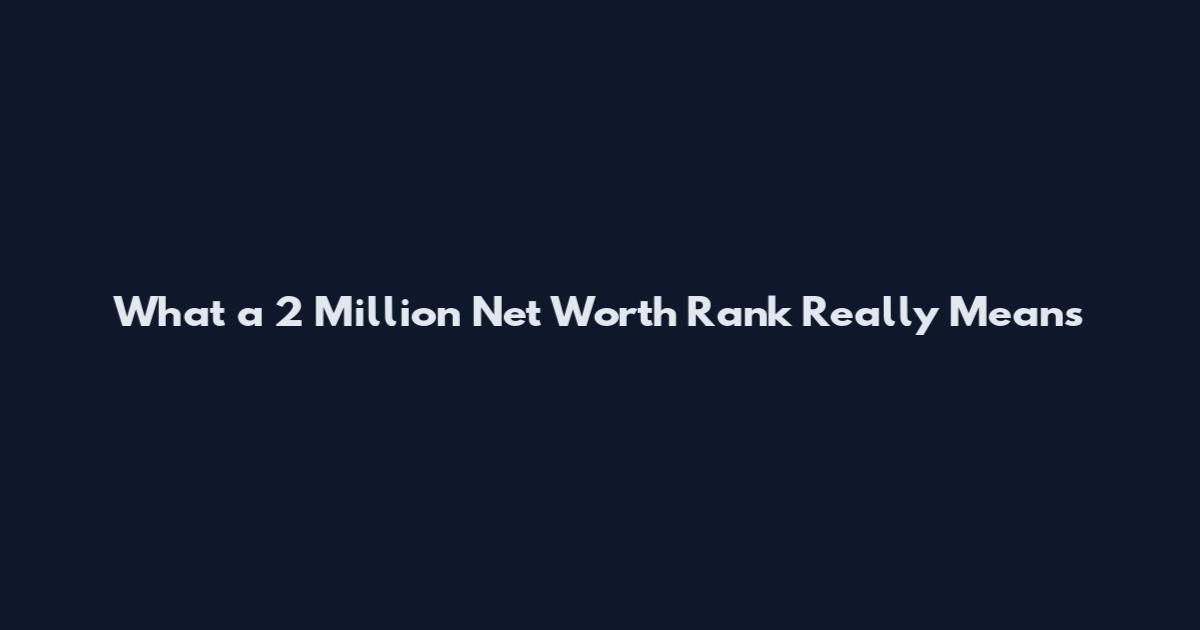 What a 2 Million Net Worth Rank Really Means