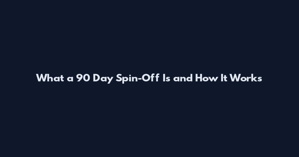 What a 90 Day Spin-Off Is and How It Works