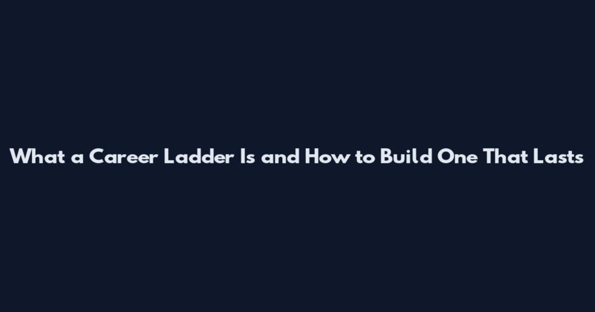 What a Career Ladder Is and How to Build One That Lasts