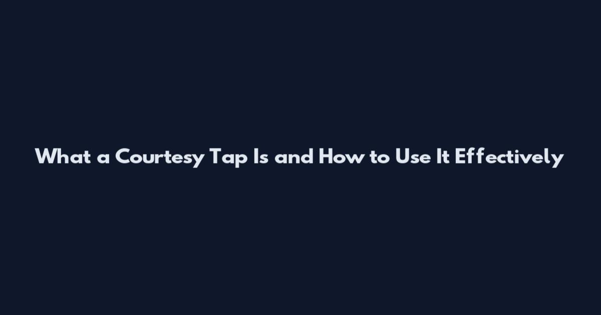 What a Courtesy Tap Is and How to Use It Effectively