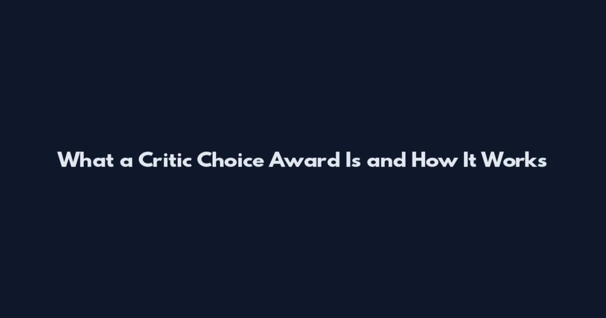 What a Critic Choice Award Is and How It Works