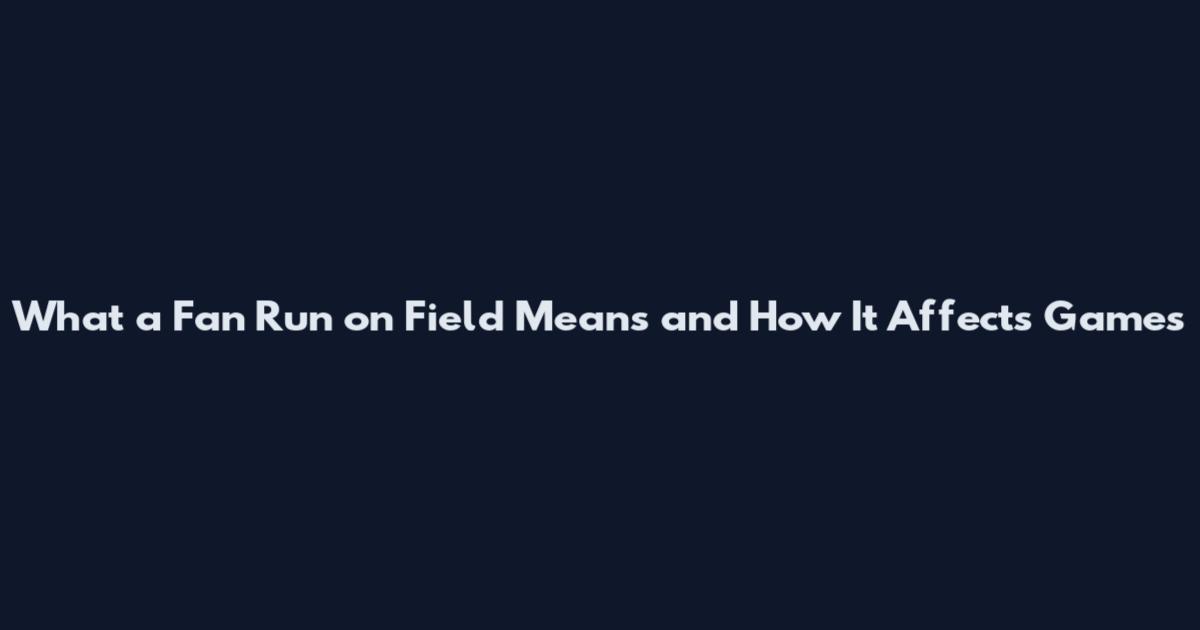 What a Fan Run on Field Means and How It Affects Games