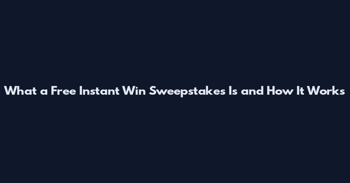 What a Free Instant Win Sweepstakes Is and How It Works