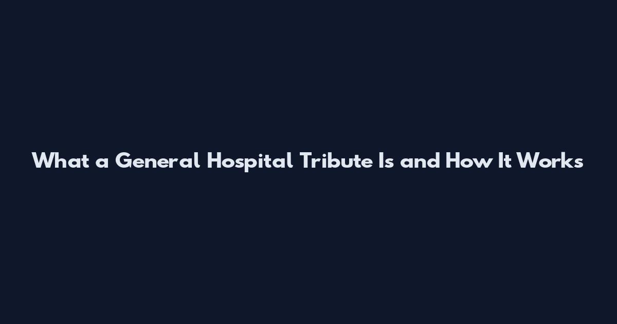 What a General Hospital Tribute Is and How It Works