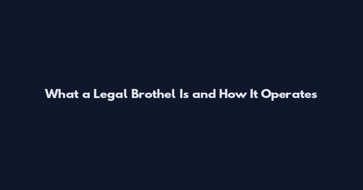 What a Legal Brothel Is and How It Operates