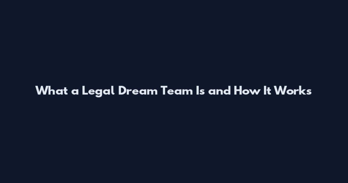 What a Legal Dream Team Is and How It Works
