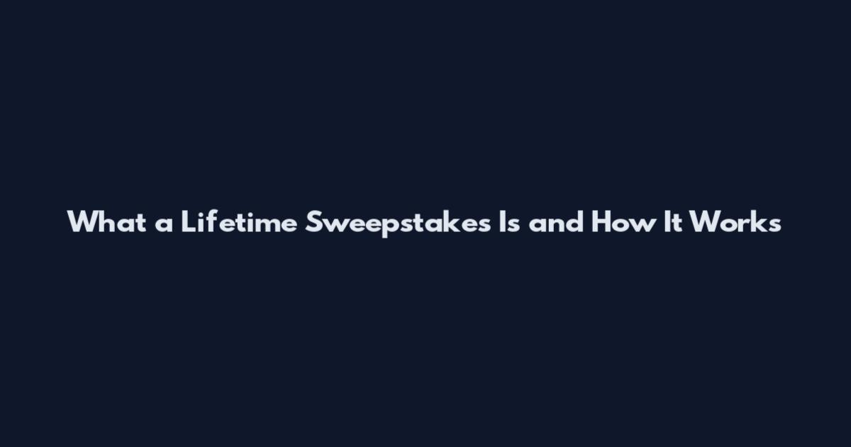 What a Lifetime Sweepstakes Is and How It Works