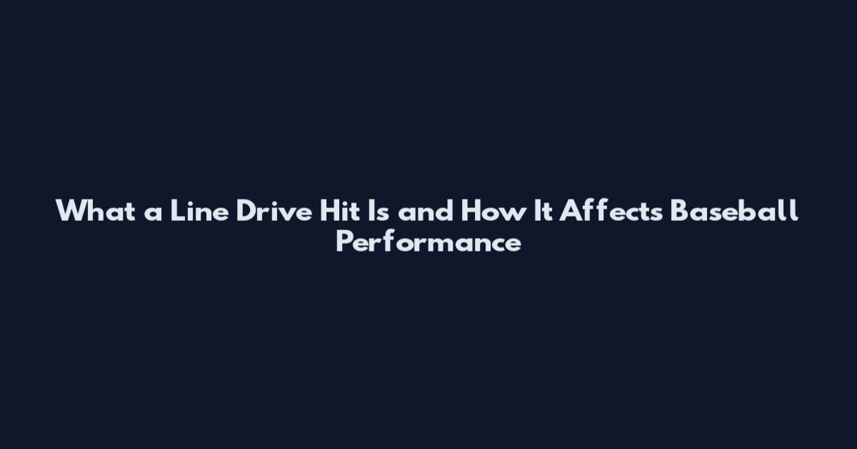 What a Line Drive Hit Is and How It Affects Baseball Performance