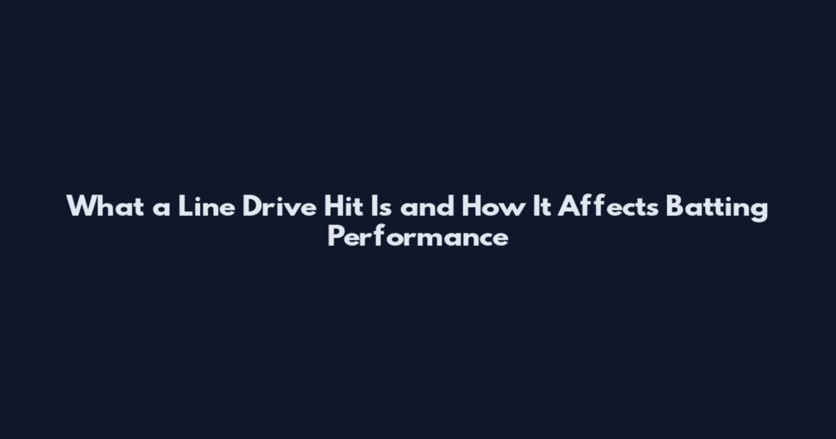 What a Line Drive Hit Is and How It Affects Batting Performance