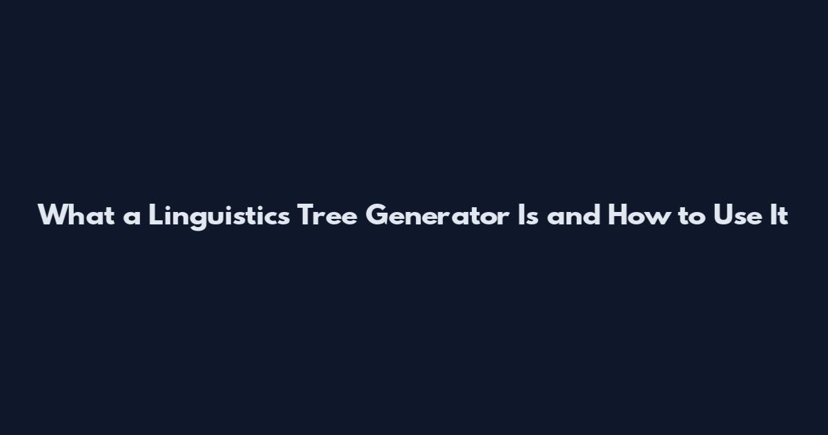 What a Linguistics Tree Generator Is and How to Use It