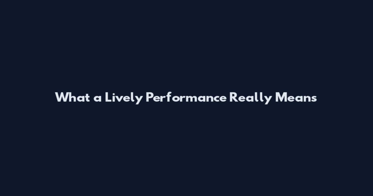 What a Lively Performance Really Means
