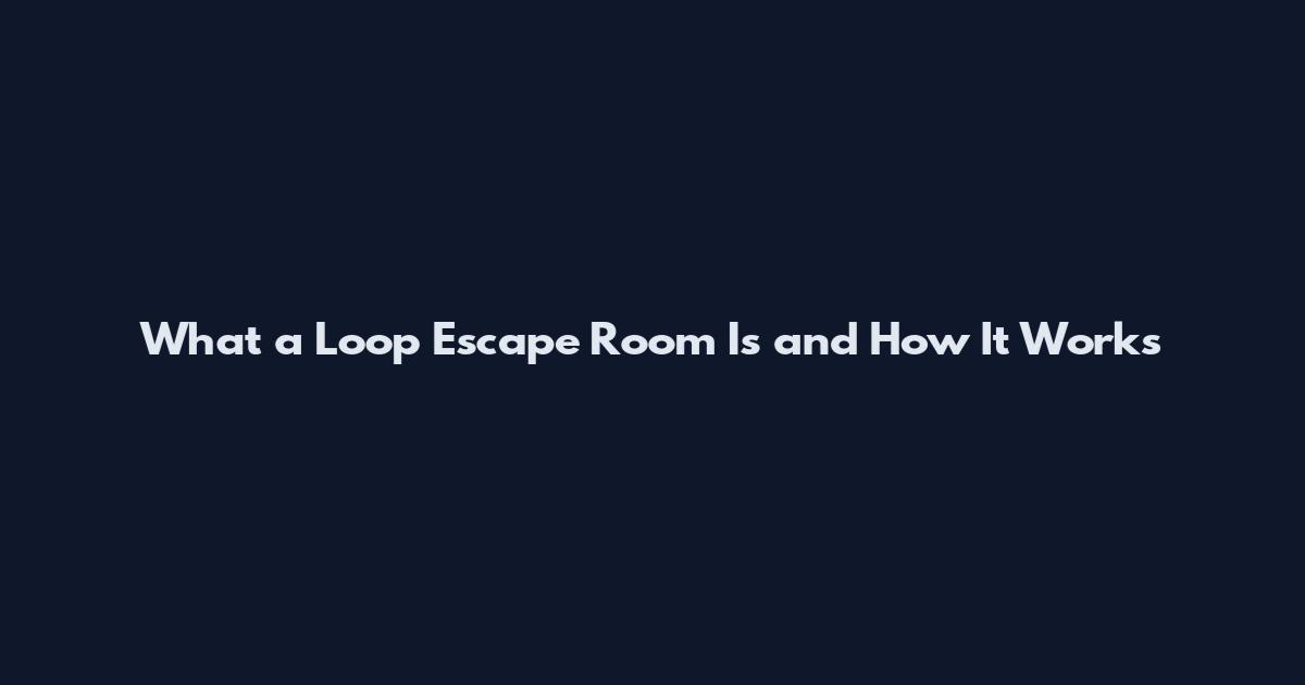 What a Loop Escape Room Is and How It Works