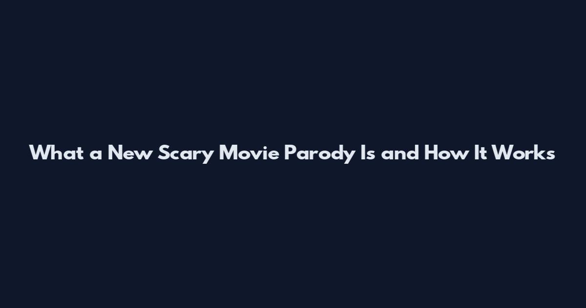 What a New Scary Movie Parody Is and How It Works