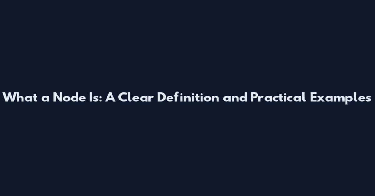 What a Node Is: A Clear Definition and Practical Examples