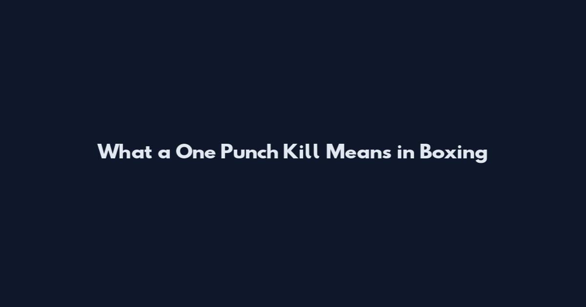 What a One Punch Kill Means in Boxing