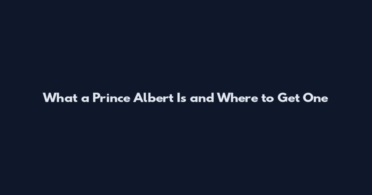 What a Prince Albert Is and Where to Get One