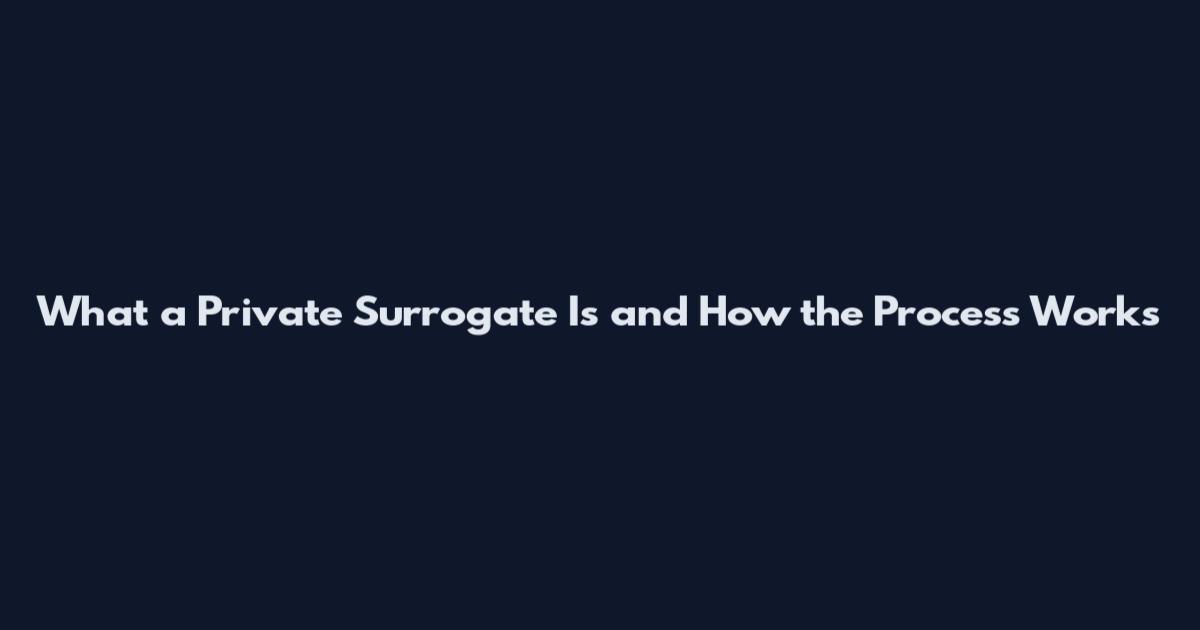 What a Private Surrogate Is and How the Process Works