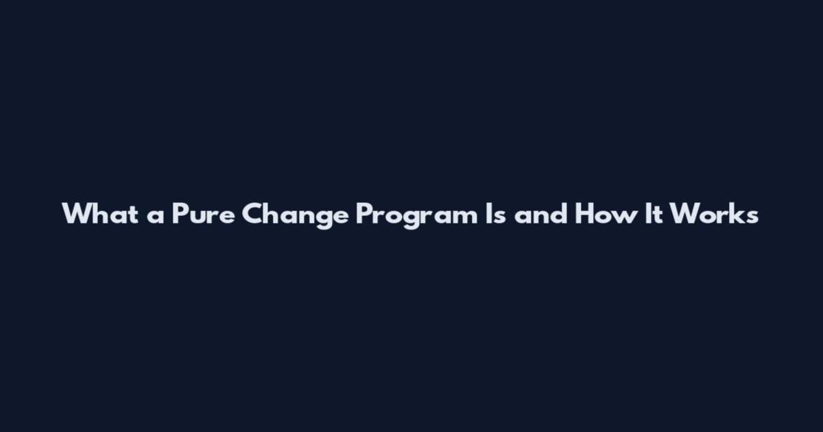 What a Pure Change Program Is and How It Works