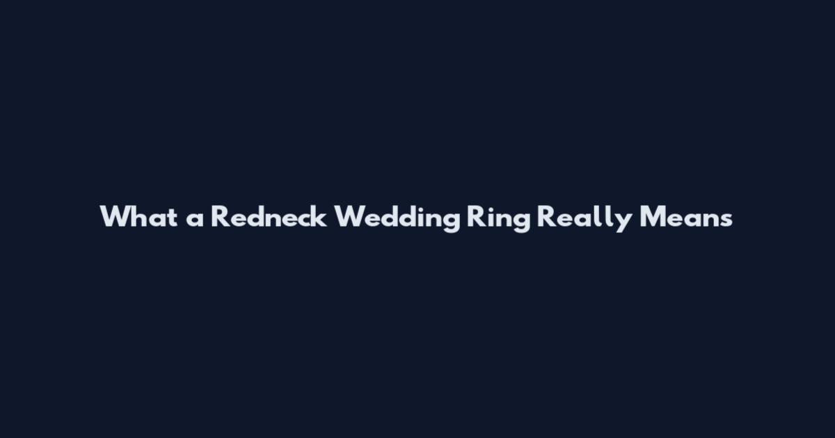 What a Redneck Wedding Ring Really Means