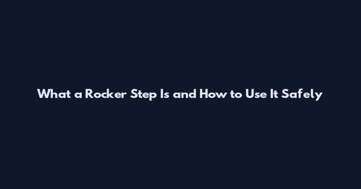 What a Rocker Step Is and How to Use It Safely