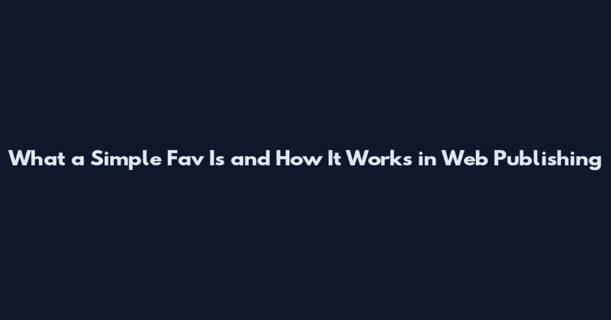 What a Simple Fav Is and How It Works in Web Publishing