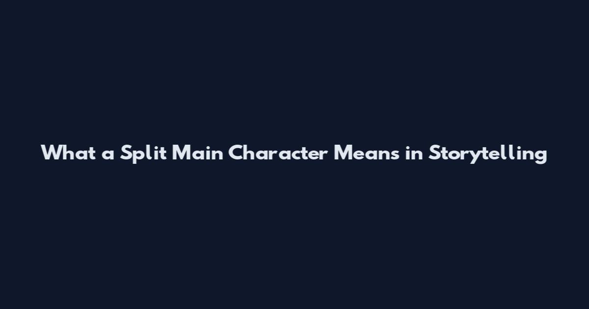 What a Split Main Character Means in Storytelling