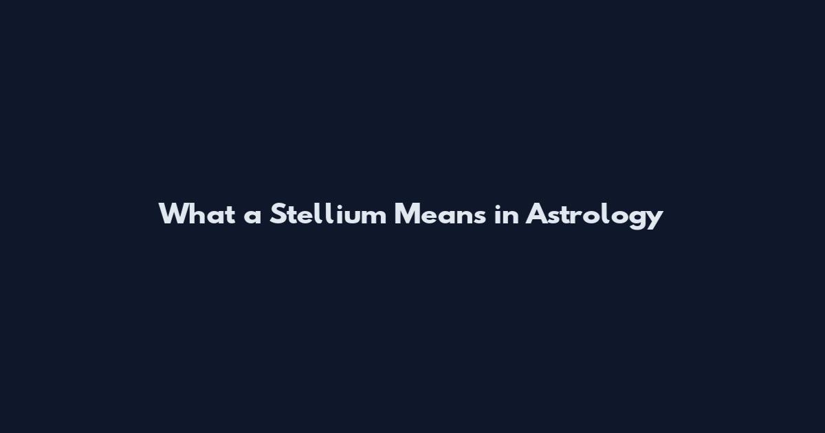 What a Stellium Means in Astrology