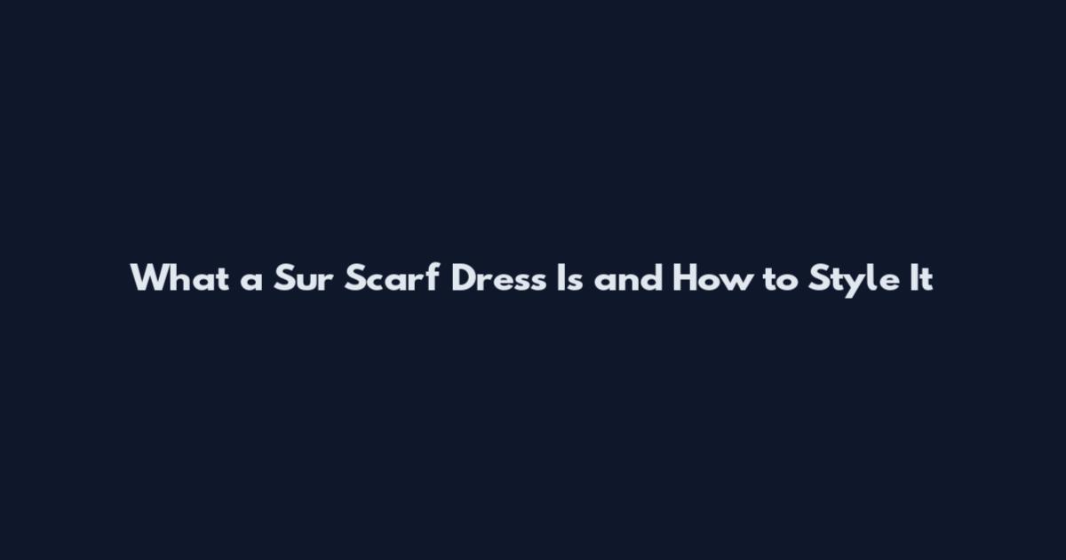 What a Sur Scarf Dress Is and How to Style It
