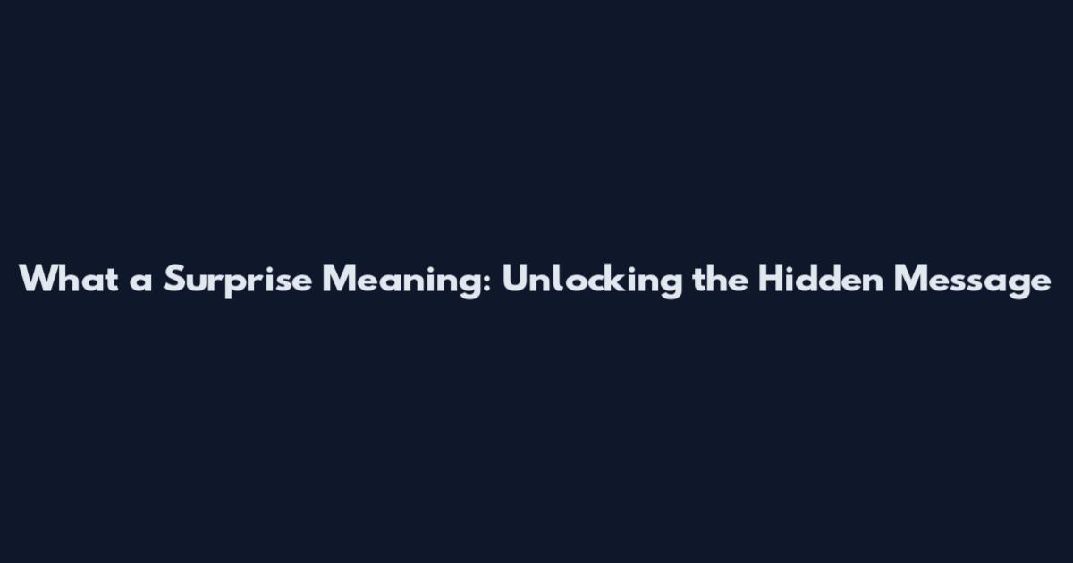 What a Surprise Meaning: Unlocking the Hidden Message